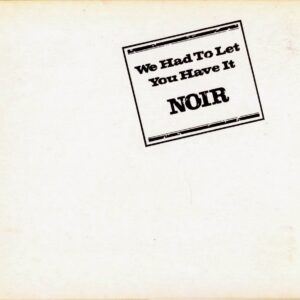 Noir - We Had To Let You Have It (LP)
