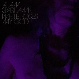 Alan Sparhawk - White Roses, My God (LP)